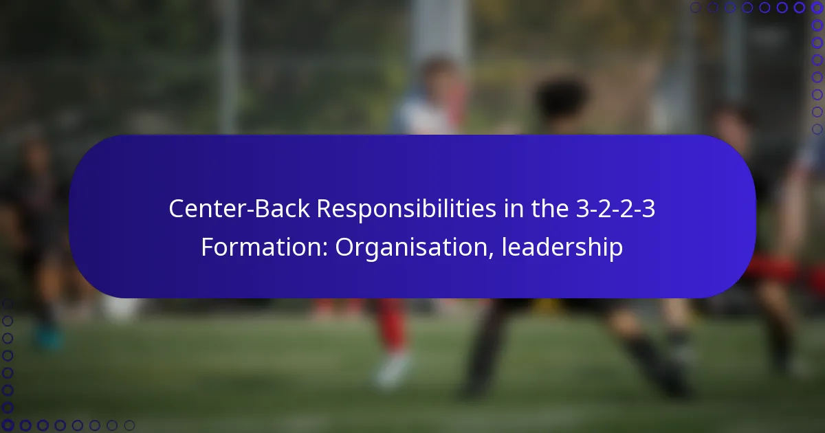 Center-Back Responsibilities in the 3-2-2-3 Formation: Organisation, leadership
