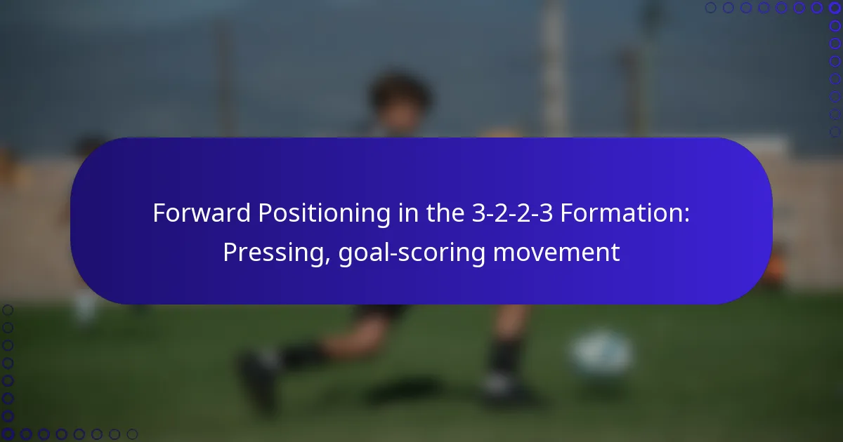 Forward Positioning in the 3-2-2-3 Formation: Pressing, goal-scoring movement