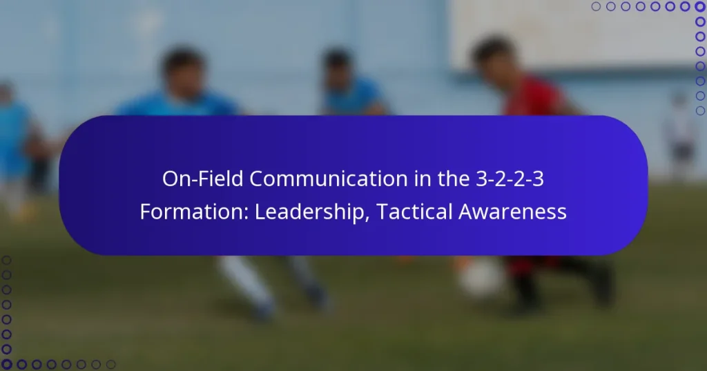 On-Field Communication in the 3-2-2-3 Formation: Leadership, Tactical Awareness