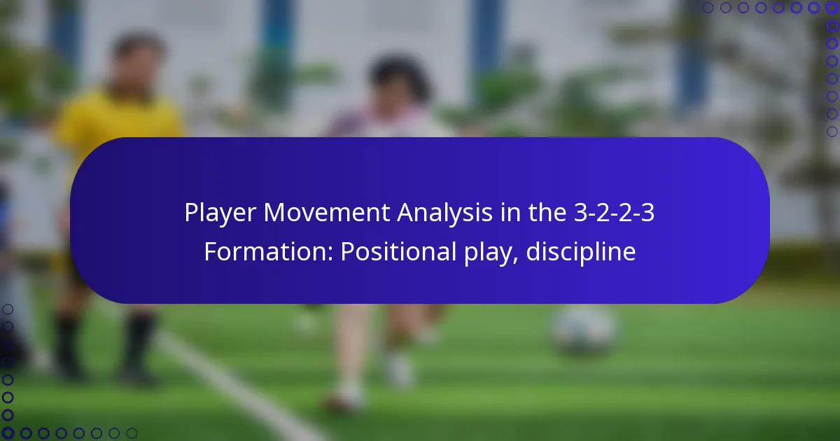 Player Movement Analysis in the 3-2-2-3 Formation: Positional play, discipline