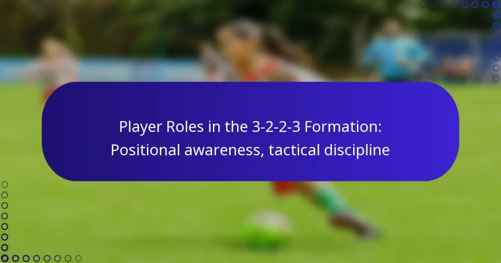 Player Roles in the 3-2-2-3 Formation: Positional awareness, tactical discipline