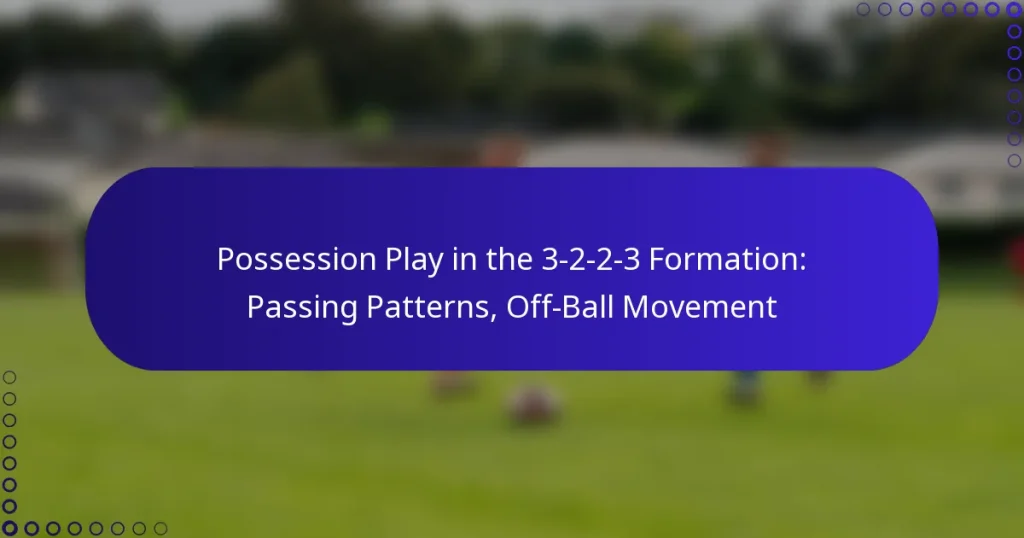 Possession Play in the 3-2-2-3 Formation: Passing Patterns, Off-Ball Movement