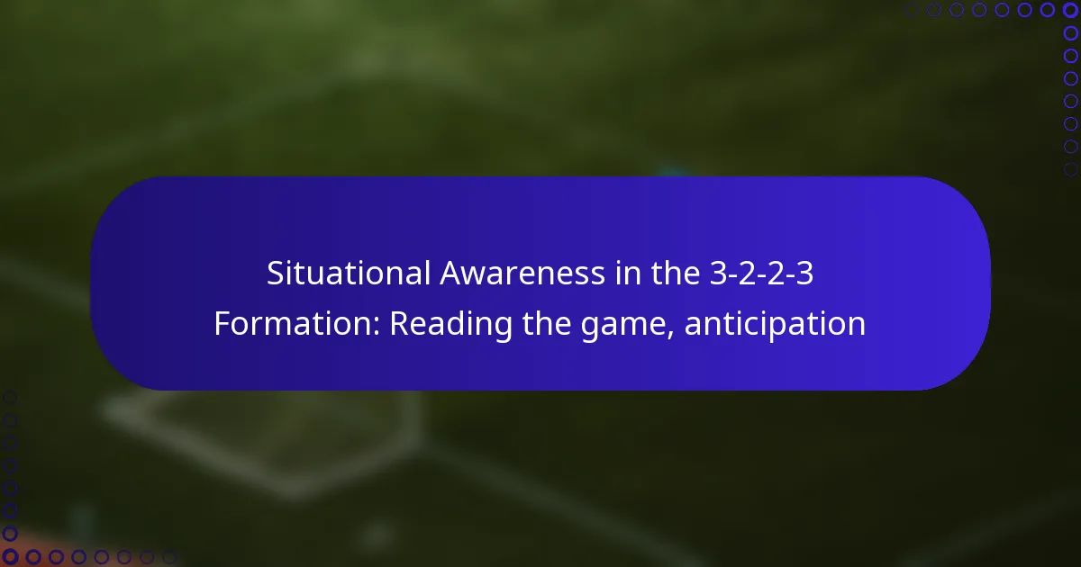 Situational Awareness in the 3-2-2-3 Formation: Reading the game, anticipation