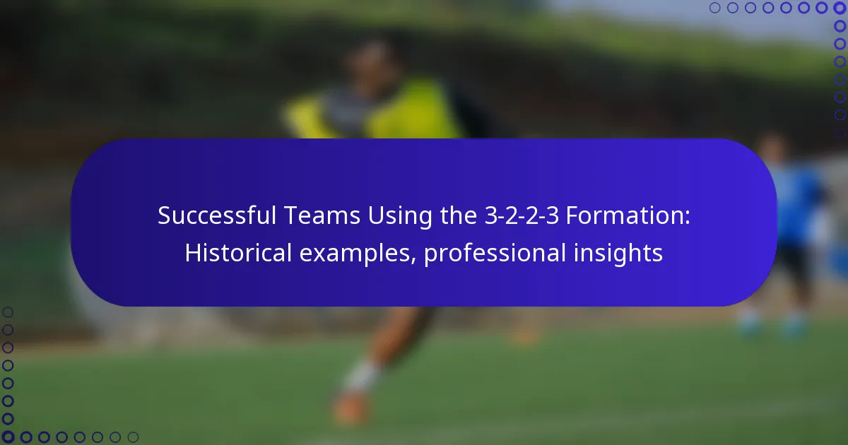 Successful Teams Using the 3-2-2-3 Formation: Historical examples, professional insights