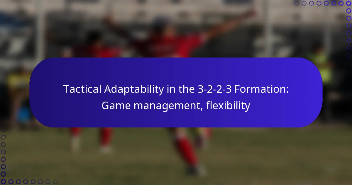 Tactical Adaptability in the 3-2-2-3 Formation: Game management, flexibility