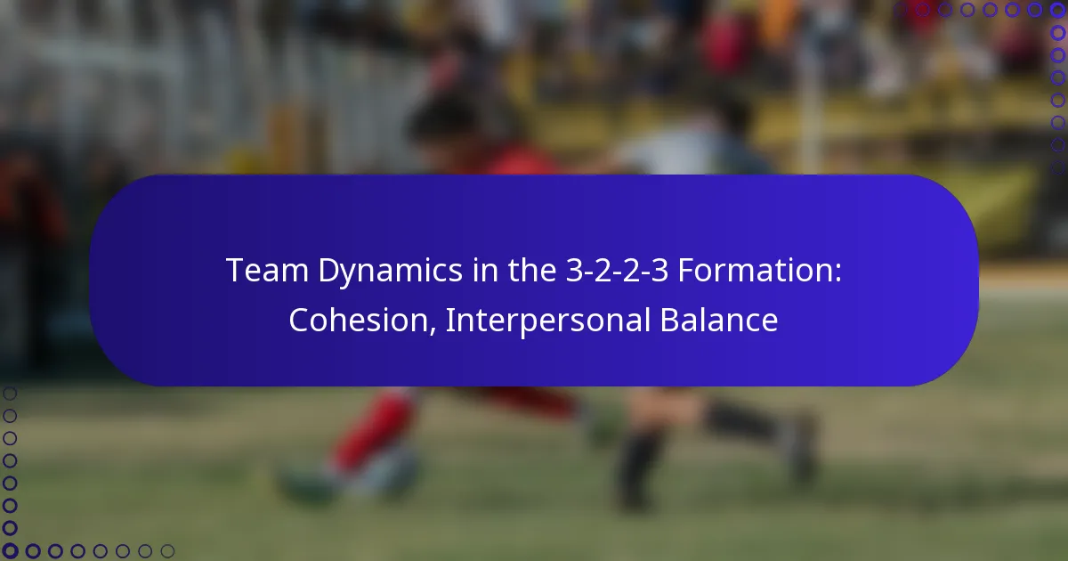Team Dynamics in the 3-2-2-3 Formation: Cohesion, Interpersonal Balance