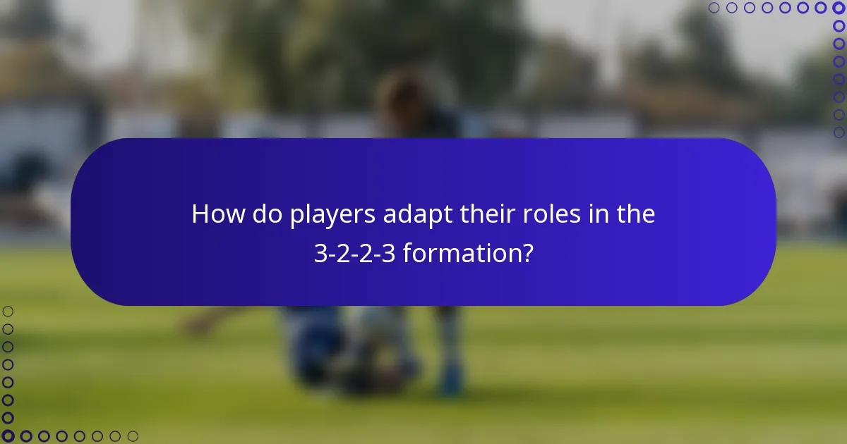 How do players adapt their roles in the 3-2-2-3 formation?