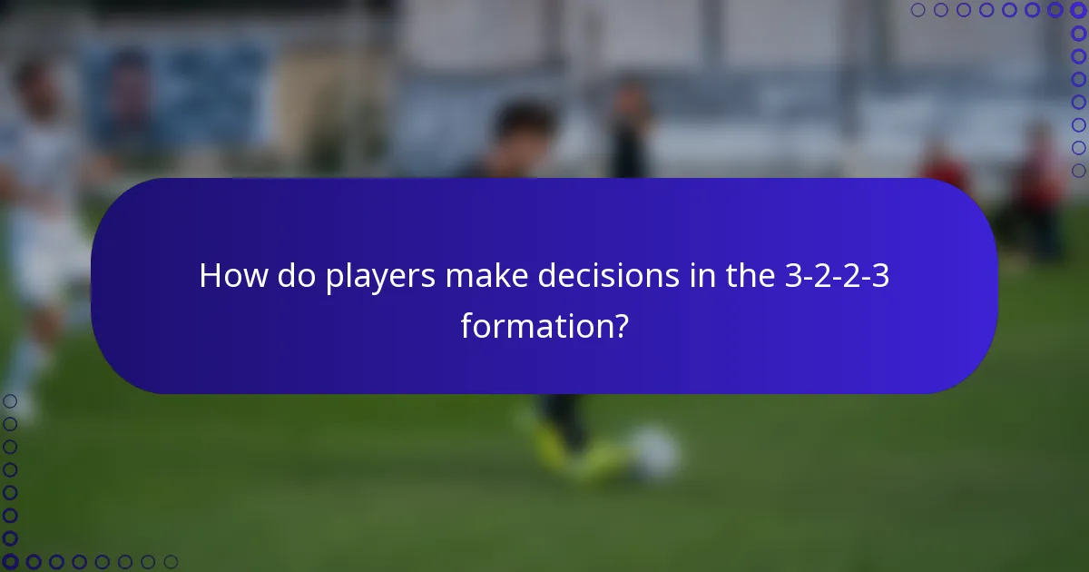 How do players make decisions in the 3-2-2-3 formation?