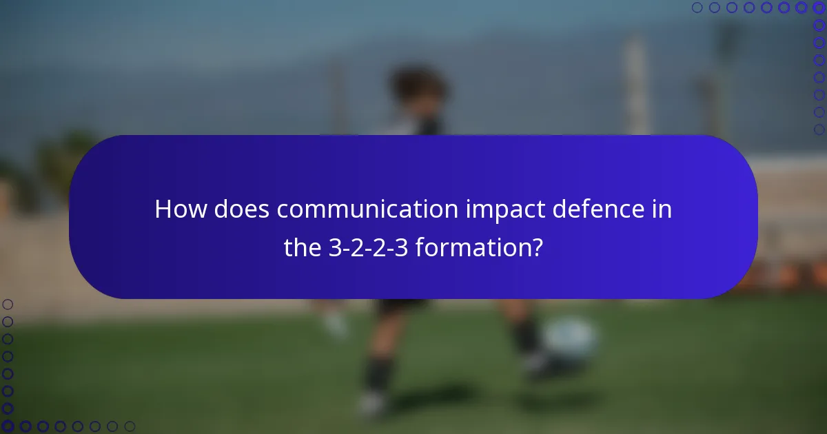 How does communication impact defence in the 3-2-2-3 formation?