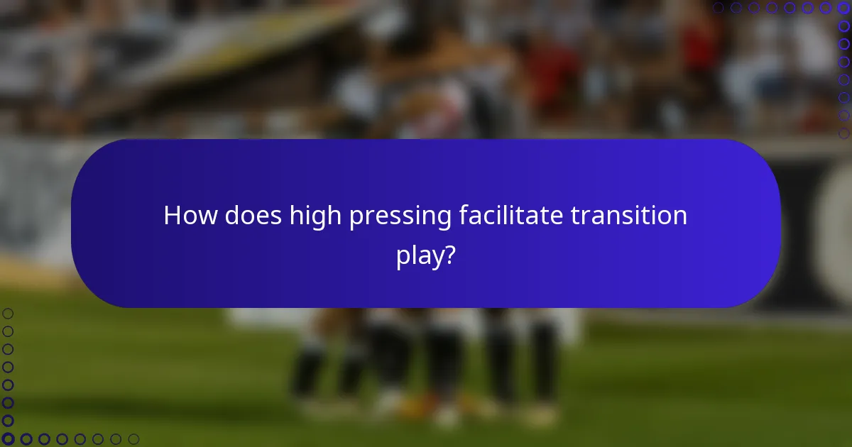 How does high pressing facilitate transition play?