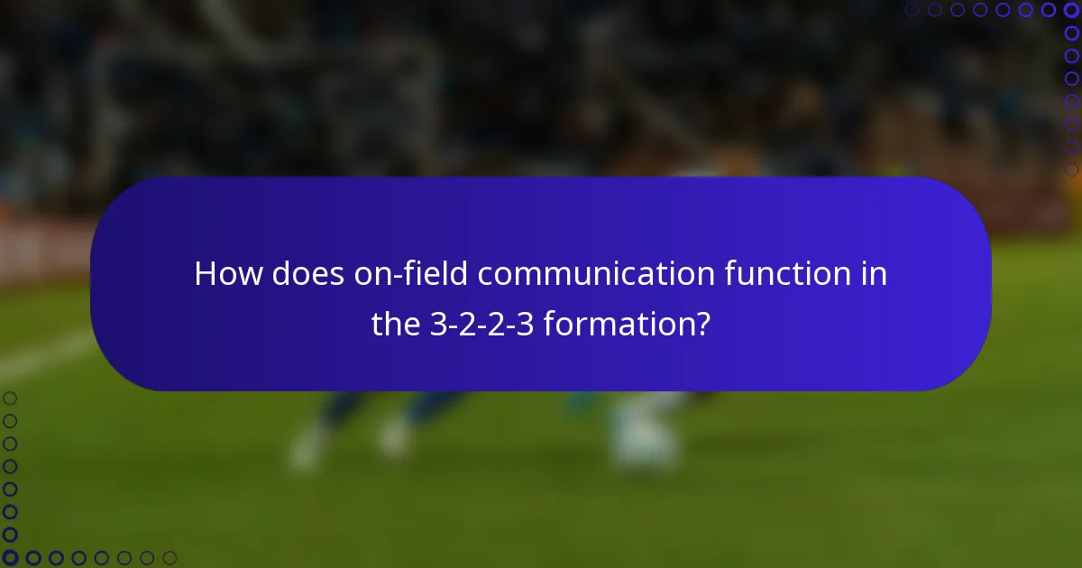 How does on-field communication function in the 3-2-2-3 formation?