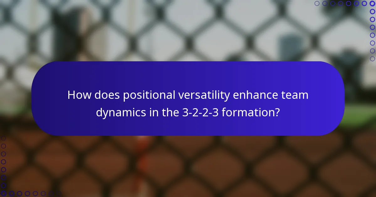 How does positional versatility enhance team dynamics in the 3-2-2-3 formation?