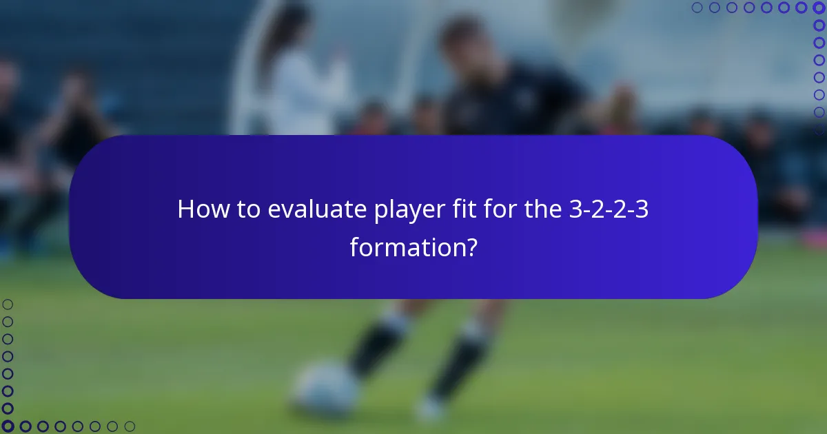 How to evaluate player fit for the 3-2-2-3 formation?