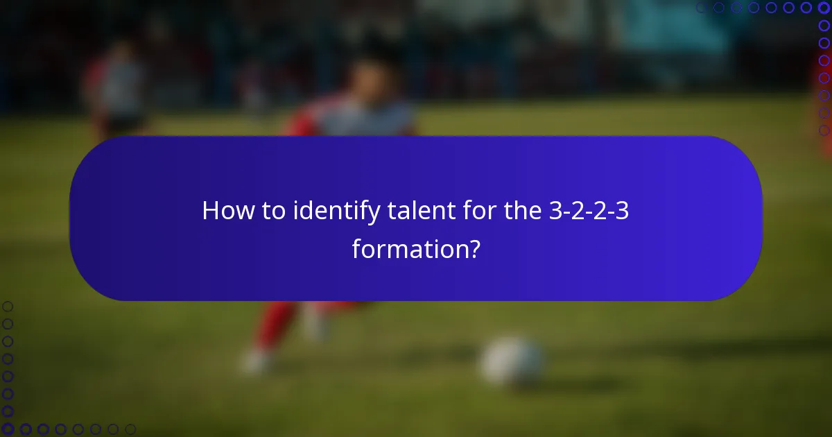 How to identify talent for the 3-2-2-3 formation?