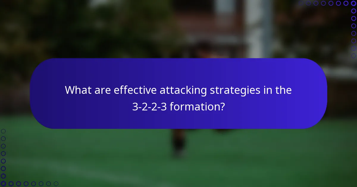 What are effective attacking strategies in the 3-2-2-3 formation?