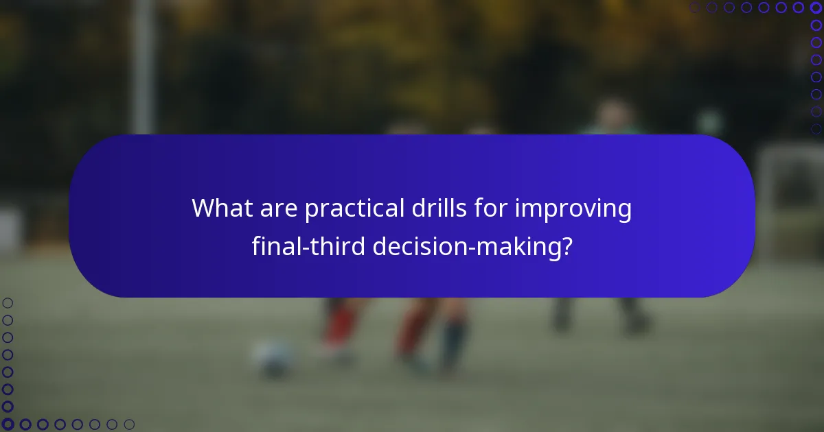 What are practical drills for improving final-third decision-making?