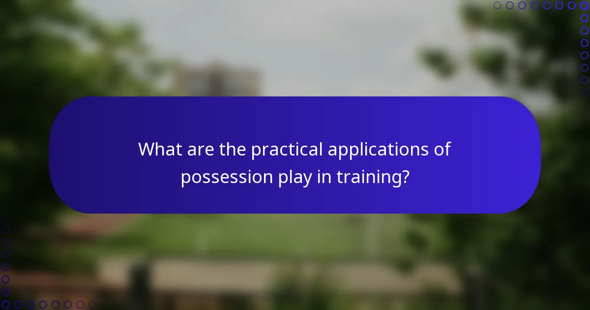 What are the practical applications of possession play in training?
