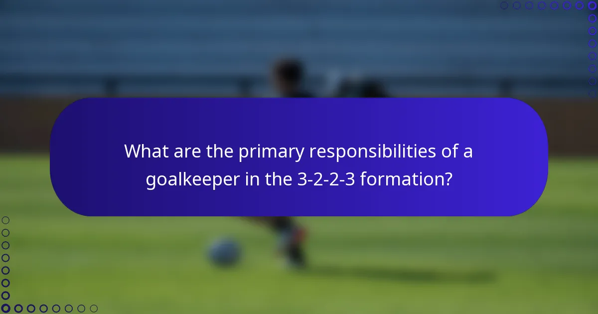 What are the primary responsibilities of a goalkeeper in the 3-2-2-3 formation?