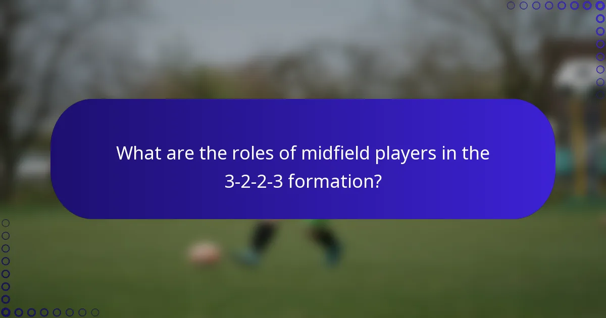 What are the roles of midfield players in the 3-2-2-3 formation?
