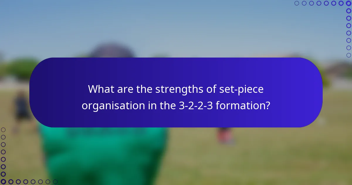 What are the strengths of set-piece organisation in the 3-2-2-3 formation?