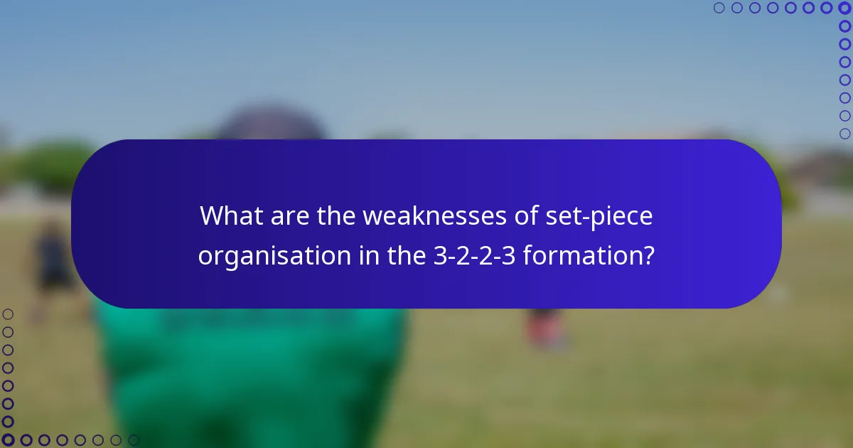What are the weaknesses of set-piece organisation in the 3-2-2-3 formation?