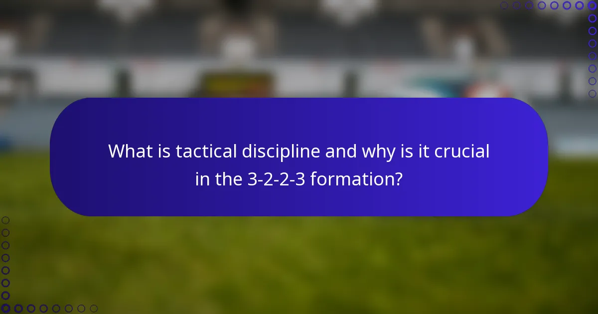 What is tactical discipline and why is it crucial in the 3-2-2-3 formation?