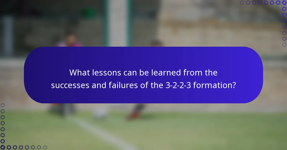 What lessons can be learned from the successes and failures of the 3-2-2-3 formation?