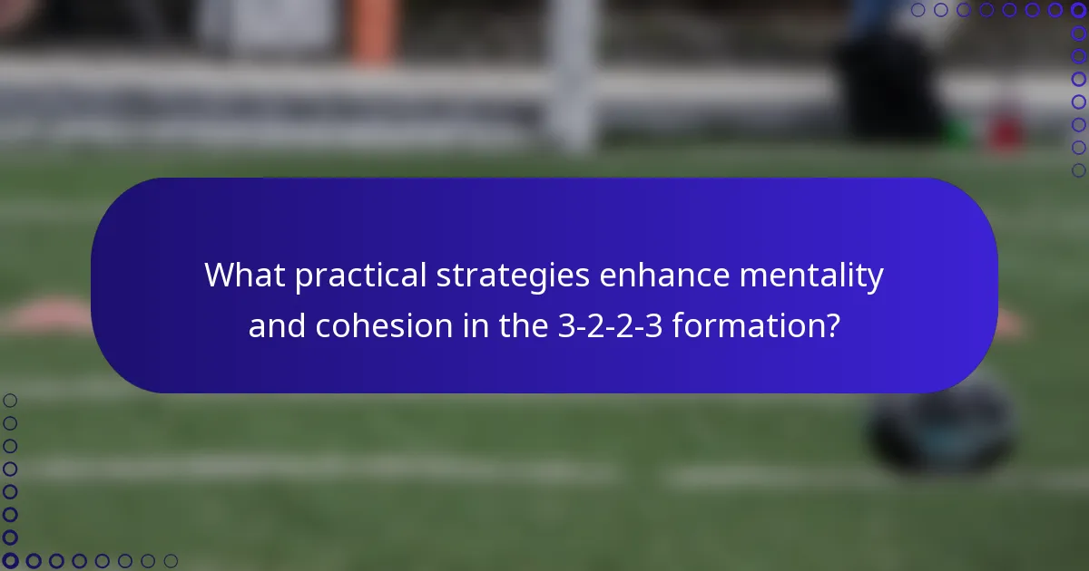 What practical strategies enhance mentality and cohesion in the 3-2-2-3 formation?