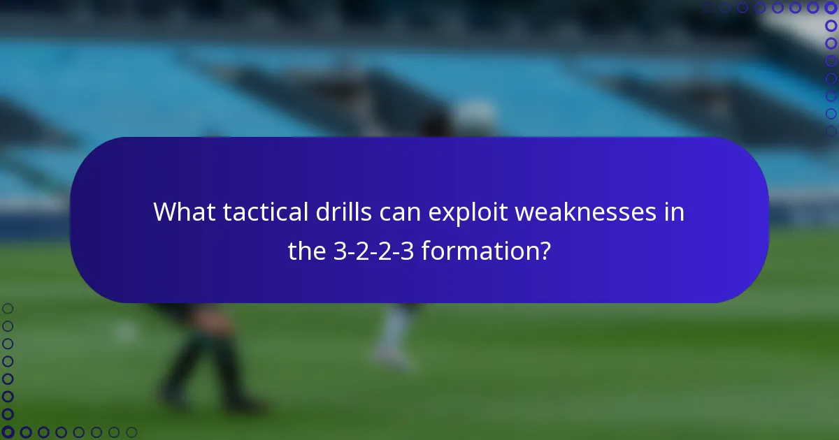 What tactical drills can exploit weaknesses in the 3-2-2-3 formation?