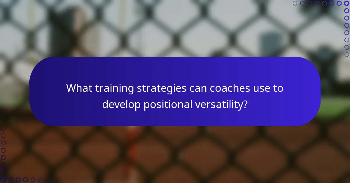 What training strategies can coaches use to develop positional versatility?