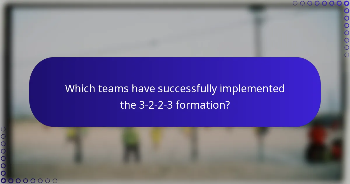 Which teams have successfully implemented the 3-2-2-3 formation?